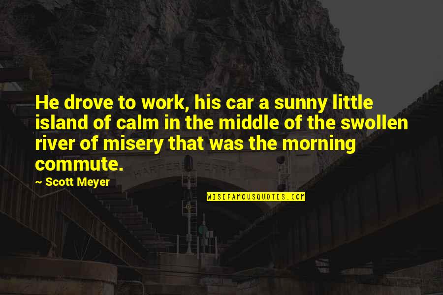 Sunny Quotes By Scott Meyer: He drove to work, his car a sunny