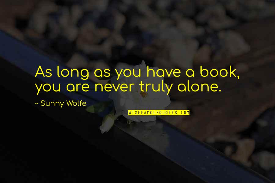 Sunny Quotes By Sunny Wolfe: As long as you have a book, you