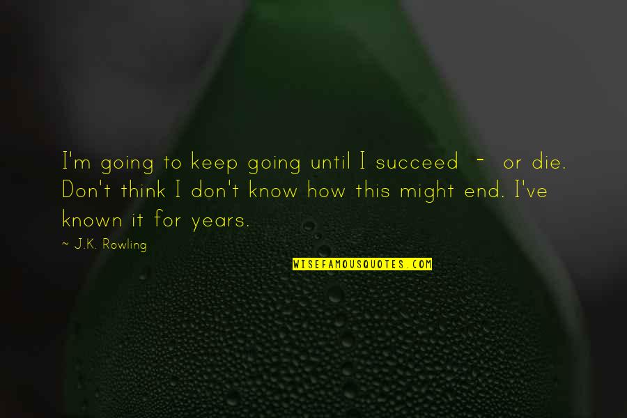 Sunny Saturday Morning Quotes By J.K. Rowling: I'm going to keep going until I succeed