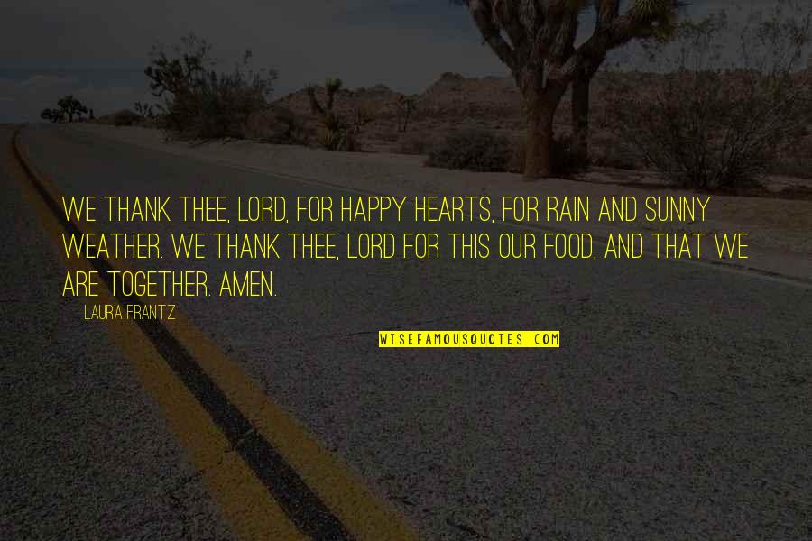 Sunny Weather Quotes By Laura Frantz: We thank Thee, Lord, for happy hearts, for