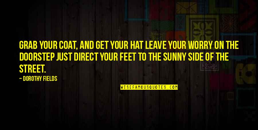 Sunny'd Quotes By Dorothy Fields: Grab your coat, and get your hat Leave Sunny'd Quotes By Dorothy Fields: Grab your coat, and get your hat Leave