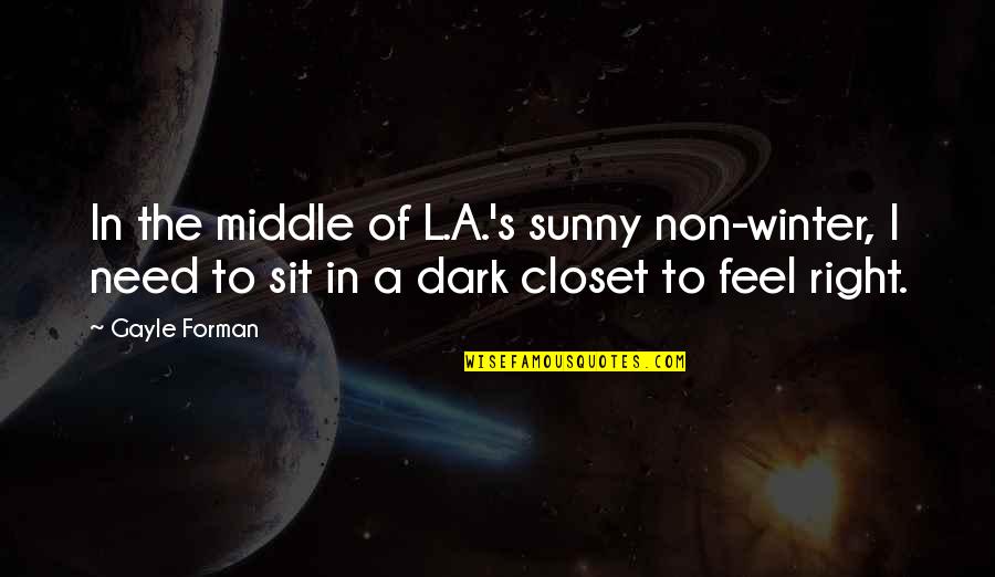 Sunny'd Quotes By Gayle Forman: In the middle of L.A.'s sunny non-winter, I Sunny'd Quotes By Gayle Forman: In the middle of L.A.'s sunny non-winter, I