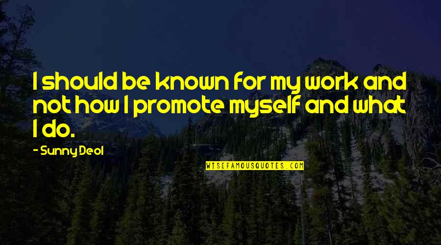 Sunny'd Quotes By Sunny Deol: I should be known for my work and