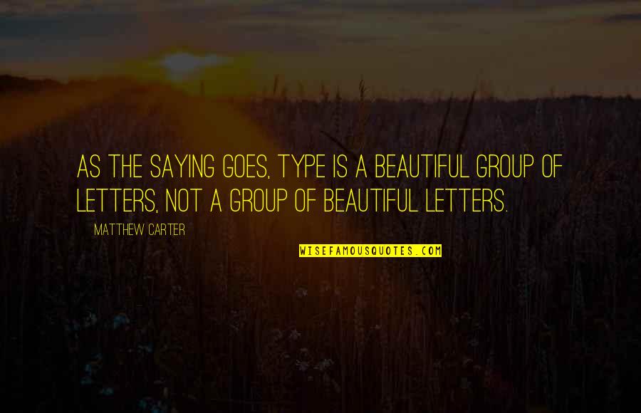 Sunrays Live For The Sun Quotes By Matthew Carter: As the saying goes, type is a beautiful Sunrays Live For The Sun Quotes By Matthew Carter: As the saying goes, type is a beautiful