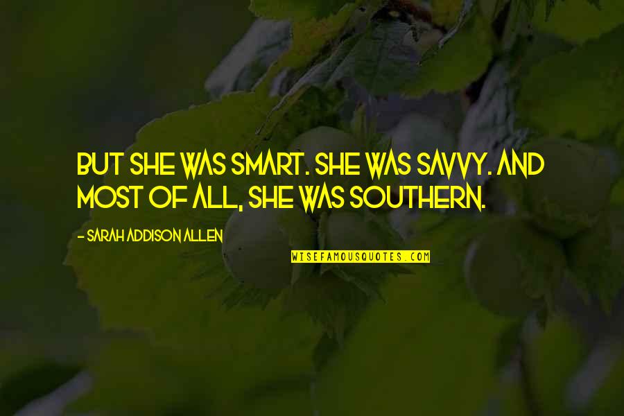 Sunrays Sunglasses Quotes By Sarah Addison Allen: But she was smart. She was savvy. And
