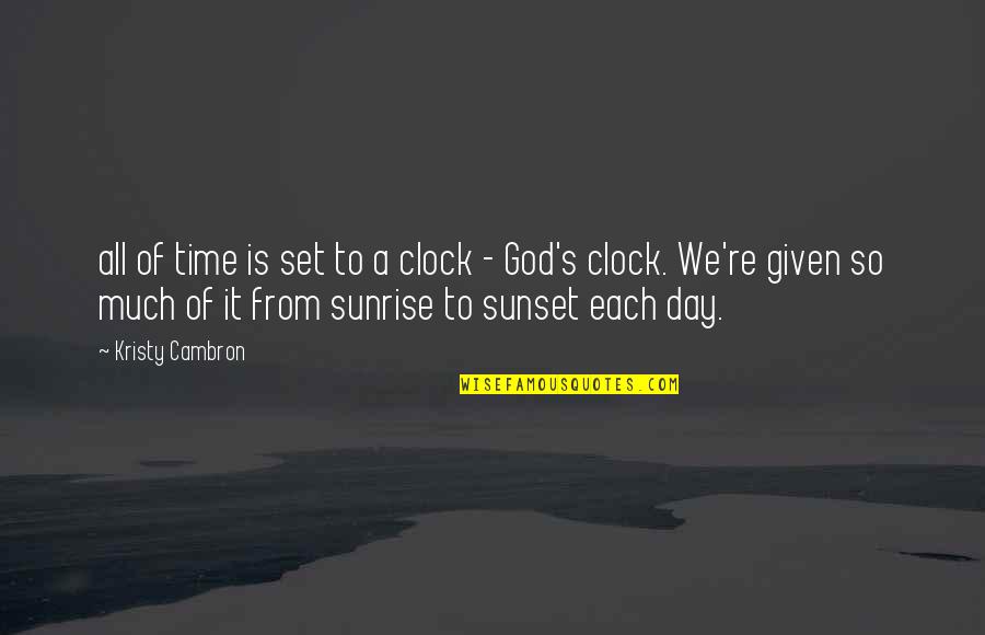 Sunrise And God Quotes By Kristy Cambron: all of time is set to a clock