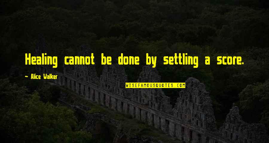 Sunrise And Hope Quotes By Alice Walker: Healing cannot be done by settling a score.
