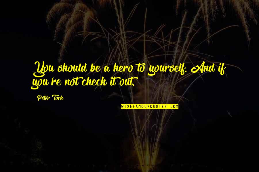 Sunrise And Hope Quotes By Peter Tork: You should be a hero to yourself. And