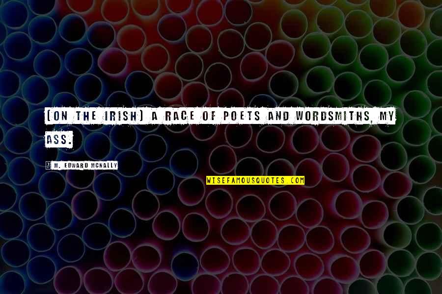 Sunrise And Shell Quotes By M. Edward McNally: [on the Irish] A race of poets and