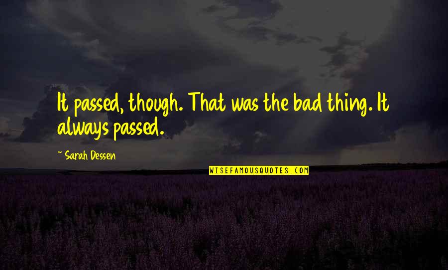 Sunrise Behind Clouds Quotes By Sarah Dessen: It passed, though. That was the bad thing. Sunrise Behind Clouds Quotes By Sarah Dessen: It passed, though. That was the bad thing.