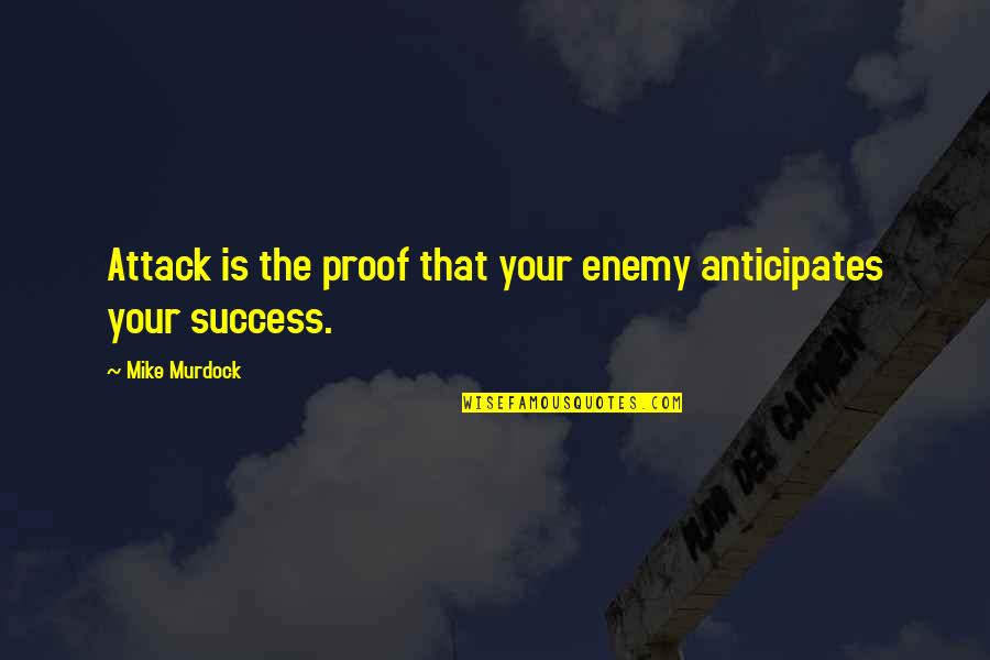 Sunrise Healing Quotes By Mike Murdock: Attack is the proof that your enemy anticipates