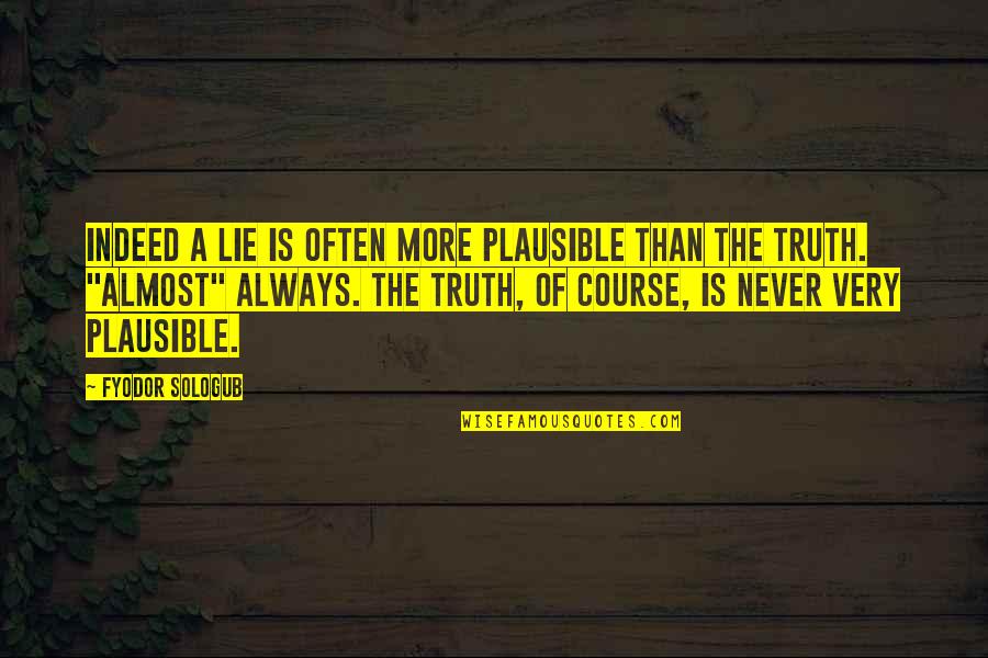 Sunrise In The Desert Quotes By Fyodor Sologub: Indeed a lie is often more plausible than Sunrise In The Desert Quotes By Fyodor Sologub: Indeed a lie is often more plausible than