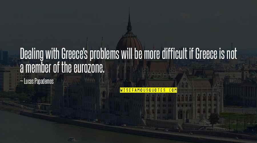 Sunrise Peace Quotes By Lucas Papademos: Dealing with Greece's problems will be more difficult