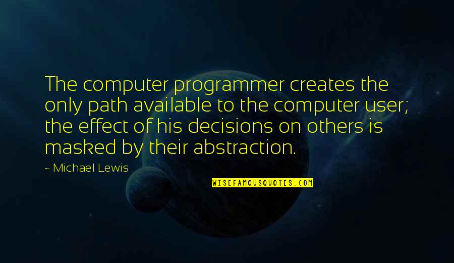 Suns Out Guns Out Movie Quotes By Michael Lewis: The computer programmer creates the only path available Suns Out Guns Out Movie Quotes By Michael Lewis: The computer programmer creates the only path available