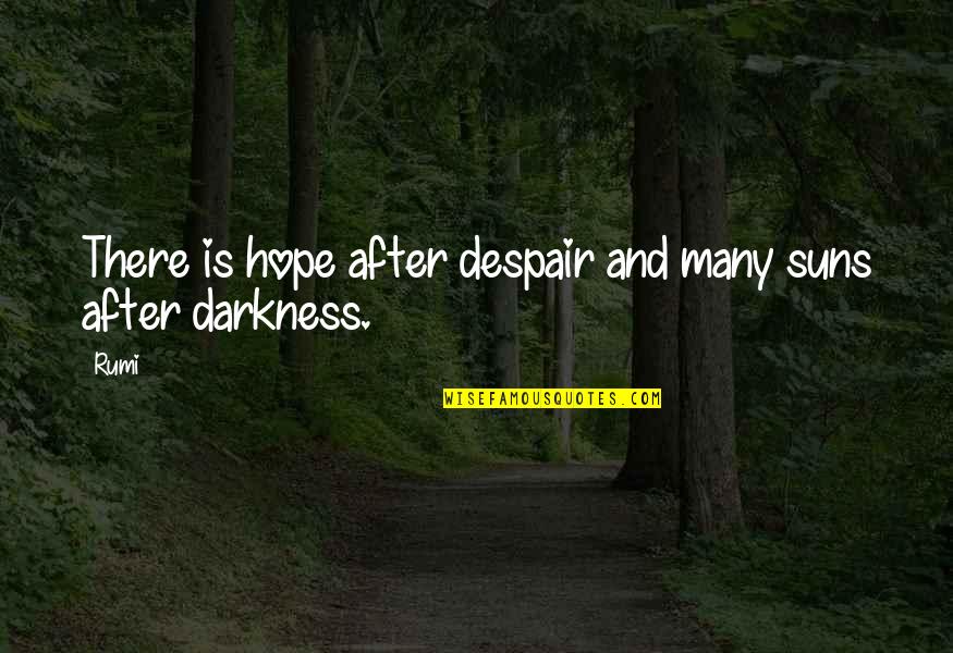 Suns Out Quotes By Rumi: There is hope after despair and many suns
