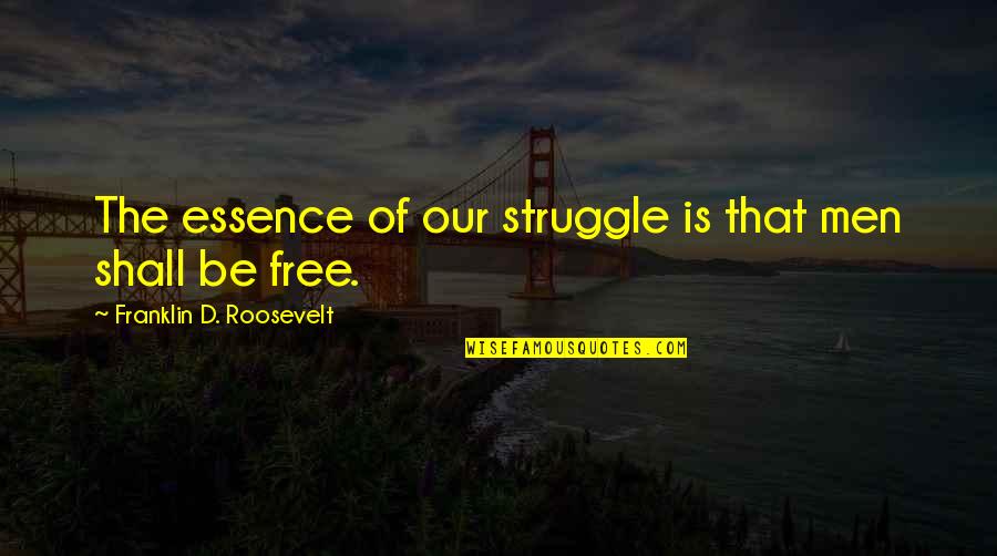 Sunsail Yacht Quotes By Franklin D. Roosevelt: The essence of our struggle is that men