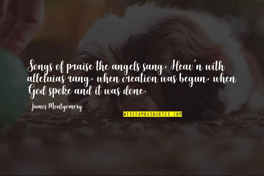 Sunscapes Quotes By James Montgomery: Songs of praise the angels sang, Heav'n with