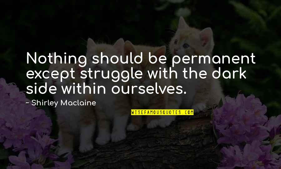Sunscreen Funny Quotes By Shirley Maclaine: Nothing should be permanent except struggle with the