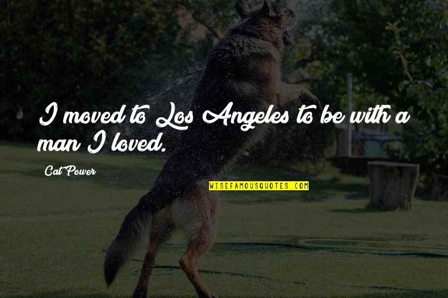 Sunscreens With Zinc Quotes By Cat Power: I moved to Los Angeles to be with Sunscreens With Zinc Quotes By Cat Power: I moved to Los Angeles to be with