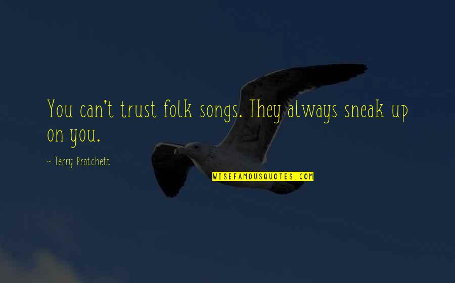 Sunscreens Without Avobenzone Quotes By Terry Pratchett: You can't trust folk songs. They always sneak Sunscreens Without Avobenzone Quotes By Terry Pratchett: You can't trust folk songs. They always sneak