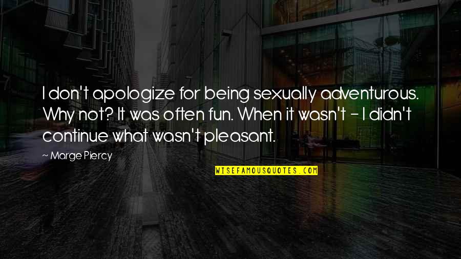 Sunseeker Rv Quotes By Marge Piercy: I don't apologize for being sexually adventurous. Why