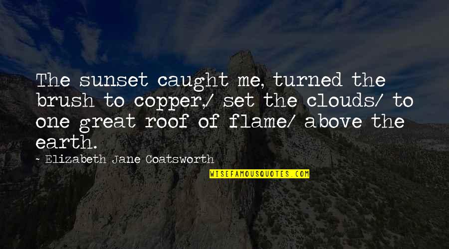 Sunset And Clouds Quotes By Elizabeth Jane Coatsworth: The sunset caught me, turned the brush to