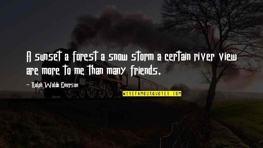 Sunset And Friends Quotes By Ralph Waldo Emerson: A sunset a forest a snow storm a