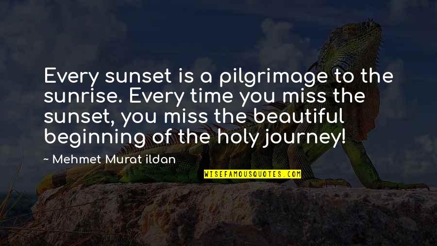 Sunset And Time Quotes By Mehmet Murat Ildan: Every sunset is a pilgrimage to the sunrise.