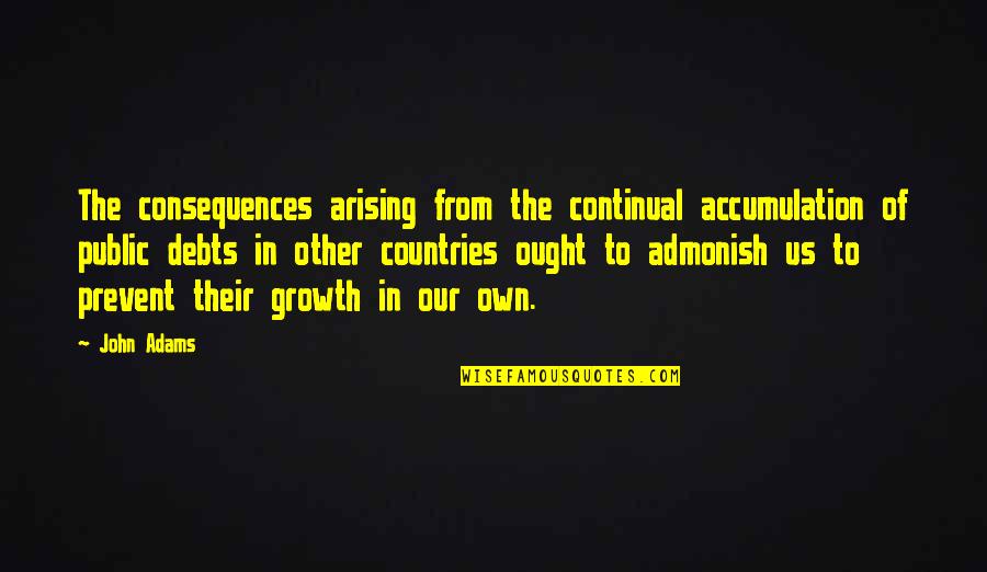 Sunset And Travel Quotes By John Adams: The consequences arising from the continual accumulation of