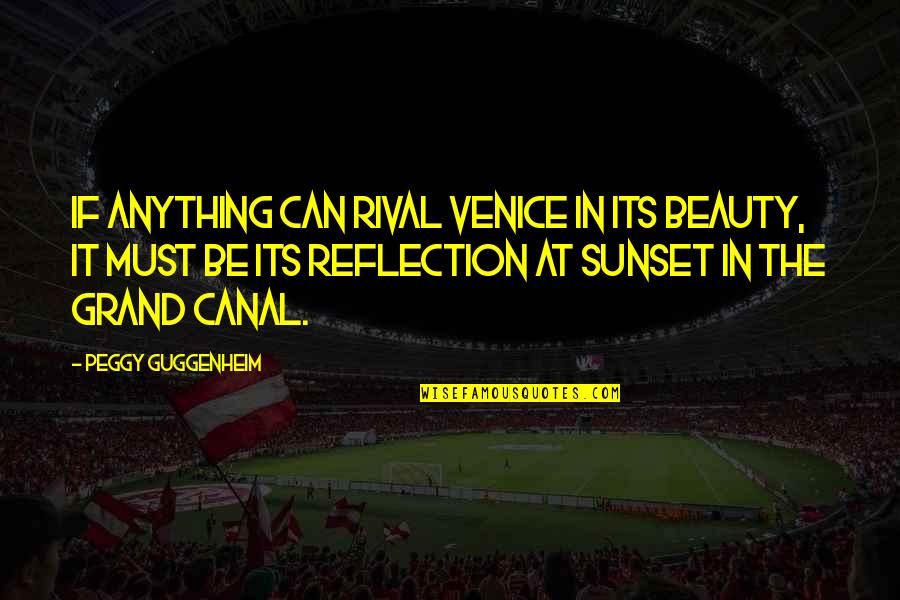 Sunset Beauty Quotes By Peggy Guggenheim: If anything can rival Venice in its beauty,