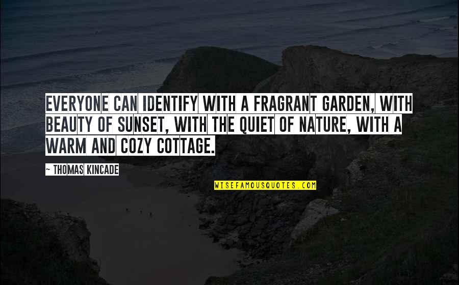 Sunset Beauty Quotes By Thomas Kincade: Everyone can identify with a fragrant garden, with