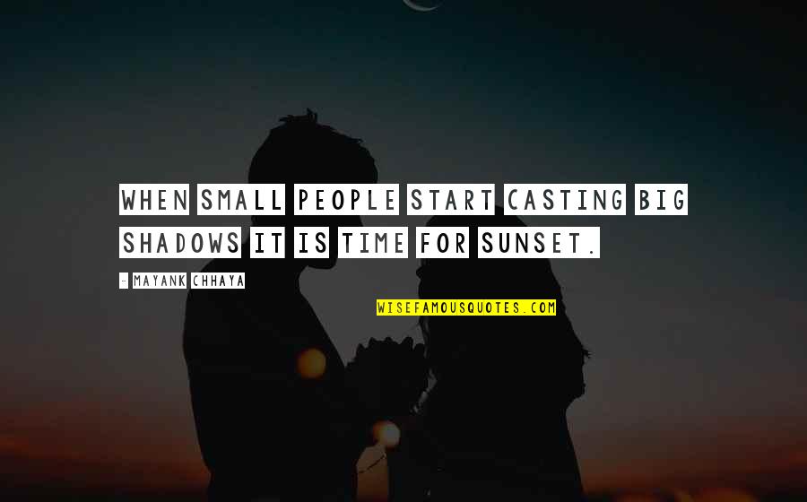 Sunset Best Quotes By Mayank Chhaya: When small people start casting big shadows it
