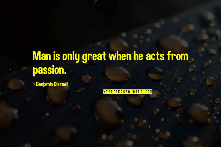 Sunset Driving Quotes By Benjamin Disraeli: Man is only great when he acts from Sunset Driving Quotes By Benjamin Disraeli: Man is only great when he acts from
