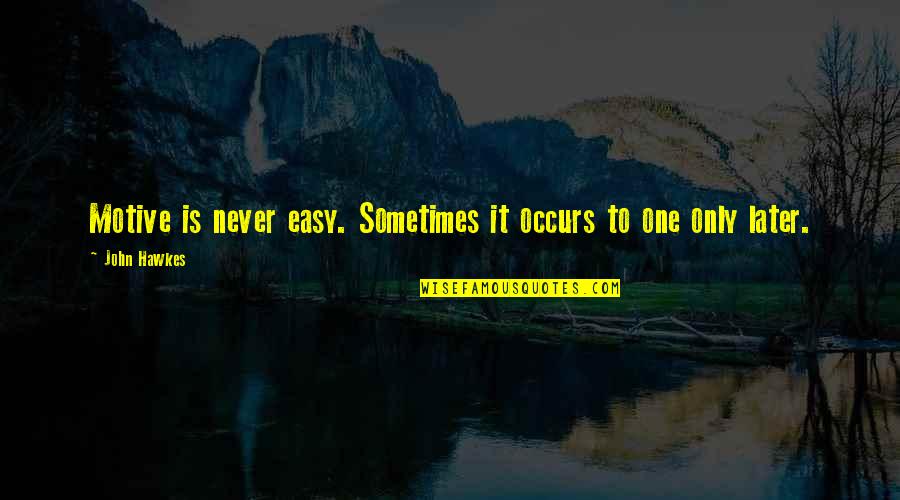 Sunset Eye Makeup Quotes By John Hawkes: Motive is never easy. Sometimes it occurs to