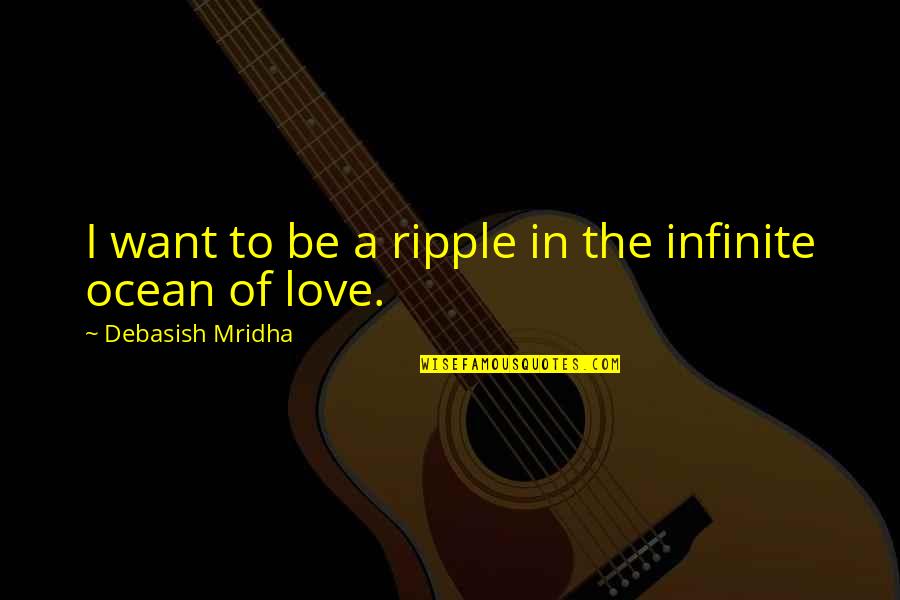 Sunset From The Outsiders Quotes By Debasish Mridha: I want to be a ripple in the Sunset From The Outsiders Quotes By Debasish Mridha: I want to be a ripple in the