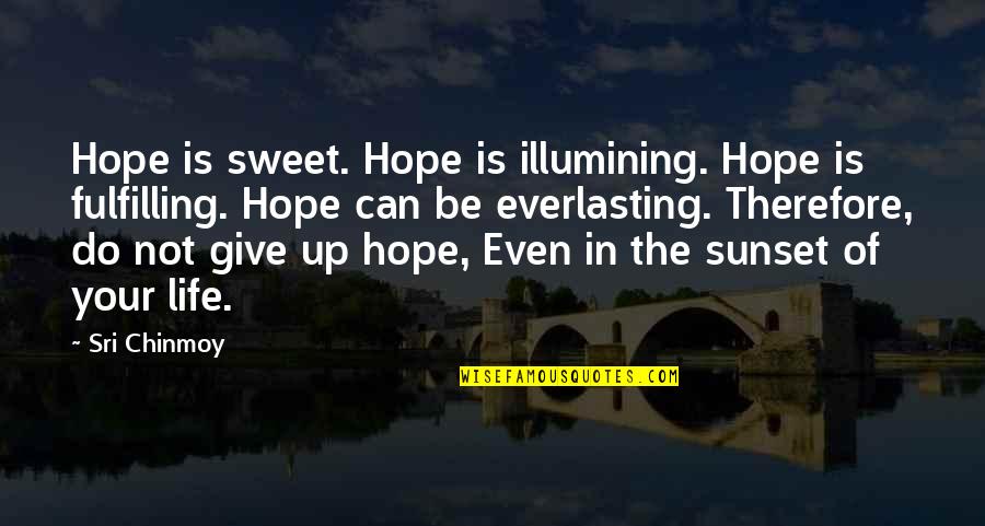 Sunset Hope Quotes By Sri Chinmoy: Hope is sweet. Hope is illumining. Hope is