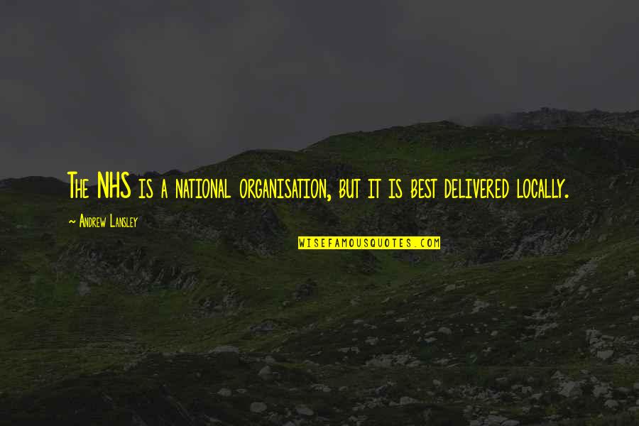 Sunset Hunting Quotes By Andrew Lansley: The NHS is a national organisation, but it