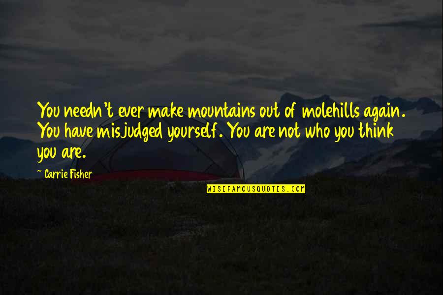 Sunset In The Sea Quotes By Carrie Fisher: You needn't ever make mountains out of molehills Sunset In The Sea Quotes By Carrie Fisher: You needn't ever make mountains out of molehills