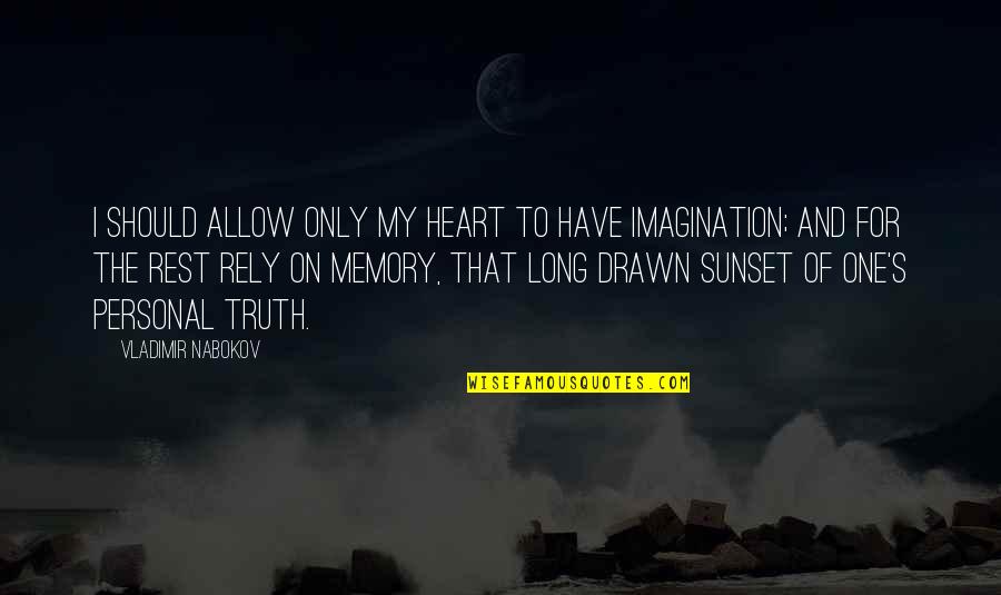 Sunset Memories Quotes By Vladimir Nabokov: I should allow only my heart to have