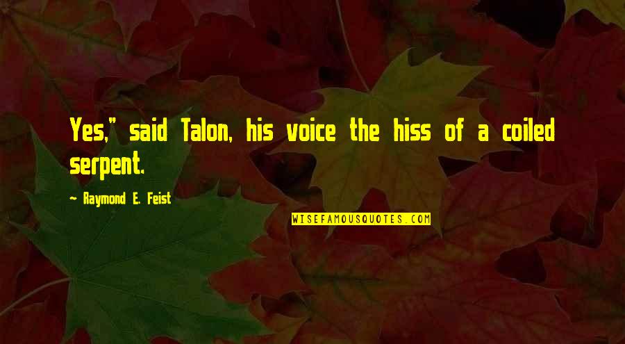 Sunset Portrait Quotes By Raymond E. Feist: Yes," said Talon, his voice the hiss of Sunset Portrait Quotes By Raymond E. Feist: Yes," said Talon, his voice the hiss of