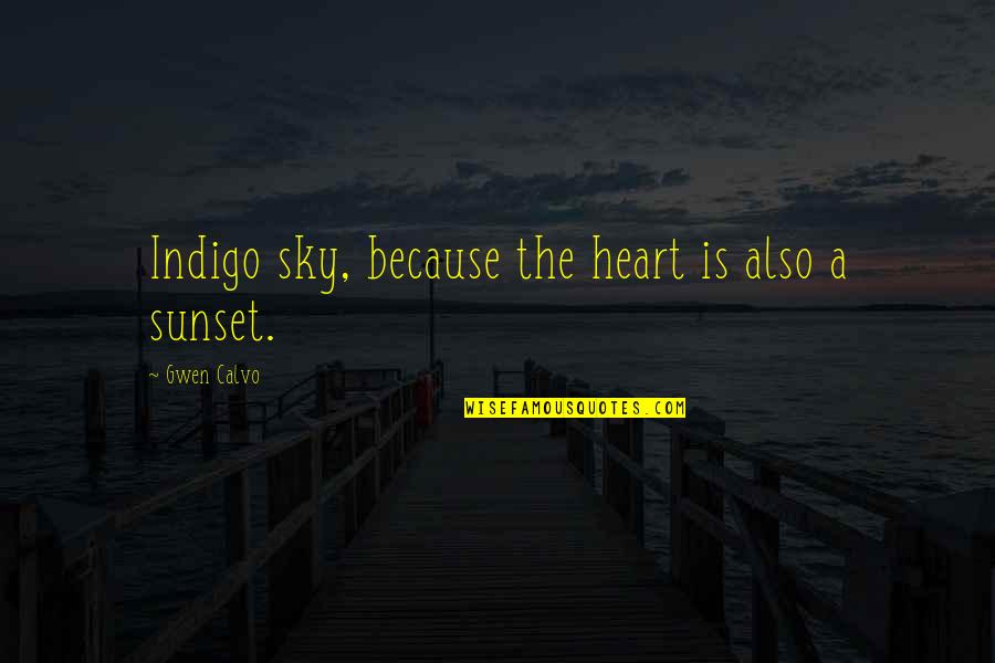 Sunset Quotes By Gwen Calvo: Indigo sky, because the heart is also a