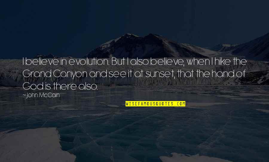Sunset Quotes By John McCain: I believe in evolution. But I also believe,