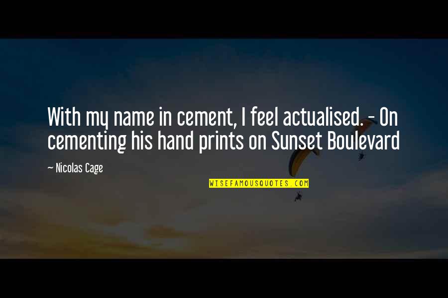 Sunset Quotes By Nicolas Cage: With my name in cement, I feel actualised.