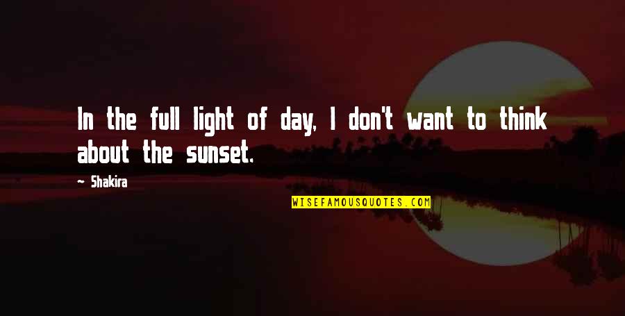 Sunset Quotes By Shakira: In the full light of day, I don't