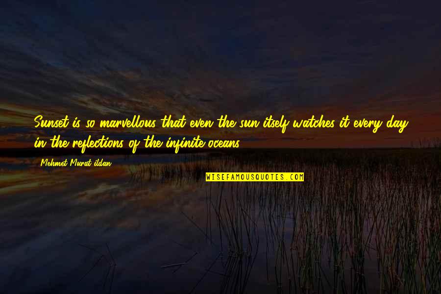 Sunset Reflections Quotes By Mehmet Murat Ildan: Sunset is so marvellous that even the sun