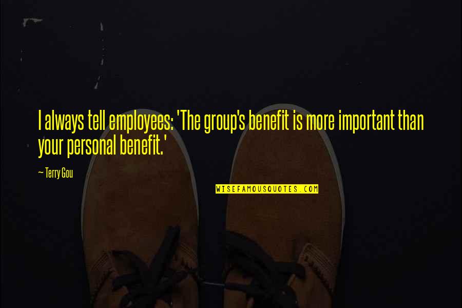 Sunset See Quotes By Terry Gou: I always tell employees: 'The group's benefit is Sunset See Quotes By Terry Gou: I always tell employees: 'The group's benefit is