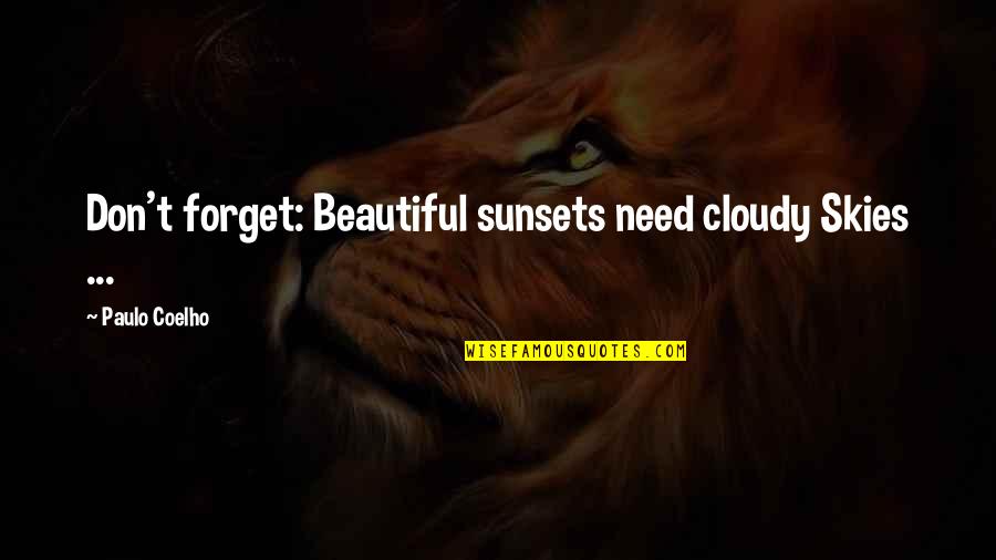 Sunset Skies Quotes By Paulo Coelho: Don't forget: Beautiful sunsets need cloudy Skies ...