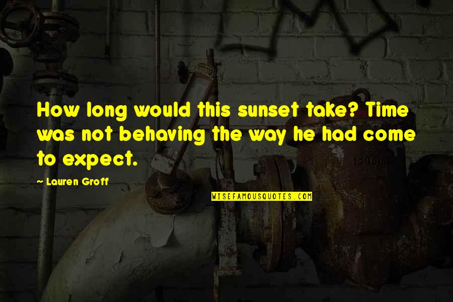 Sunset Time Quotes By Lauren Groff: How long would this sunset take? Time was Sunset Time Quotes By Lauren Groff: How long would this sunset take? Time was