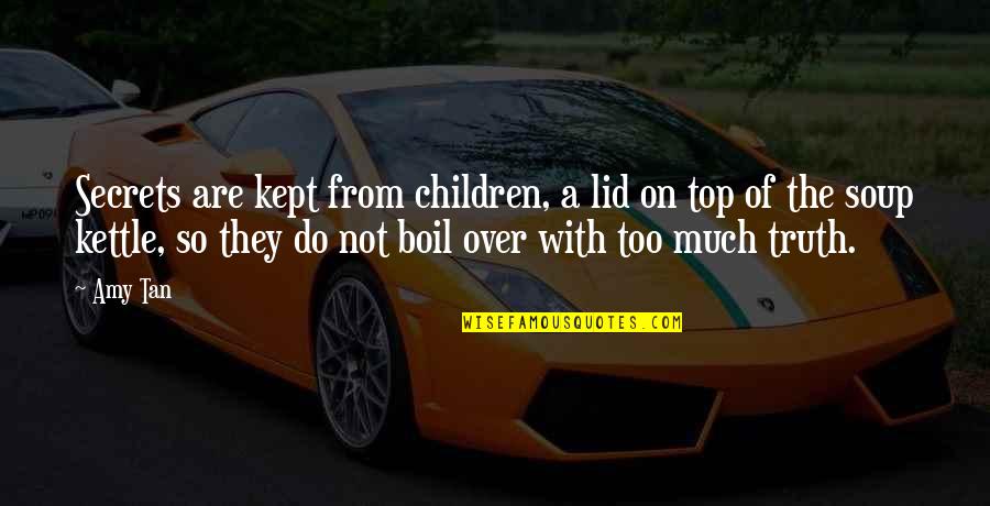 Sunsets And Boats Quotes By Amy Tan: Secrets are kept from children, a lid on Sunsets And Boats Quotes By Amy Tan: Secrets are kept from children, a lid on