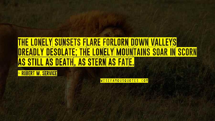 Sunsets And Death Quotes By Robert W. Service: The lonely sunsets flare forlorn Down valleys dreadly